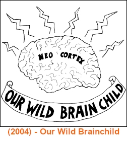 (2004) Our Wild Brainchild.jpg